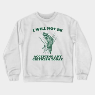 Will Not Be Accepting Any Criticism Today Retro Shirt, Funny Raccoon Meme Crewneck Sweatshirt